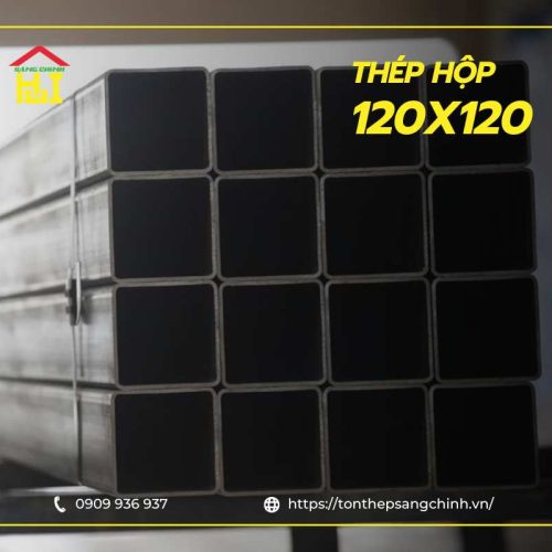 Bảng giá thép hộp vuông 120x120 mới nhất và mọi thông tin cần biết