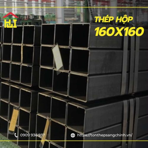Thép hộp vuông 160x160 đen, mạ kẽm – Bảng giá mới nhất hôm nay
