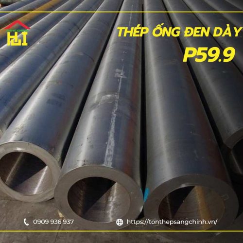 Thép ống đen dày P59.9 - Bảng giá mới nhất | Tôn Thép Sáng Chinh