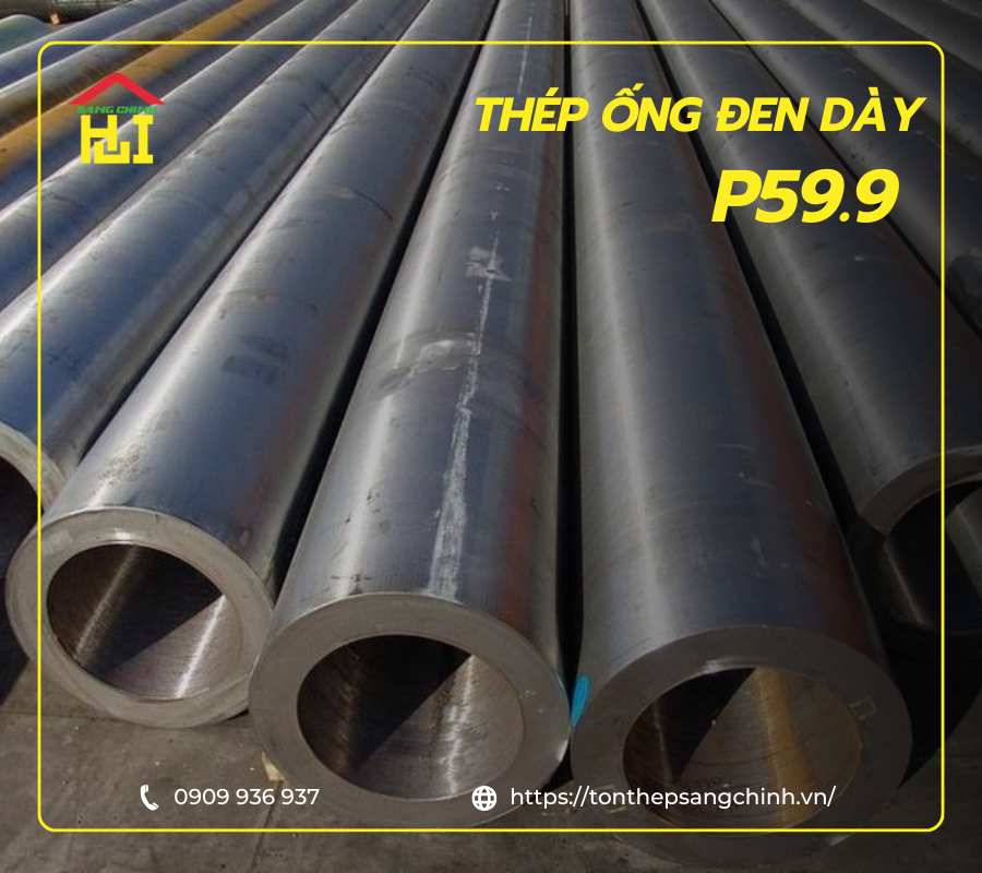 Thép ống đen dày P59.9 3 Thép ống đen dày P59.9 - Bảng giá mới nhất | Tôn Thép Sáng Chinh