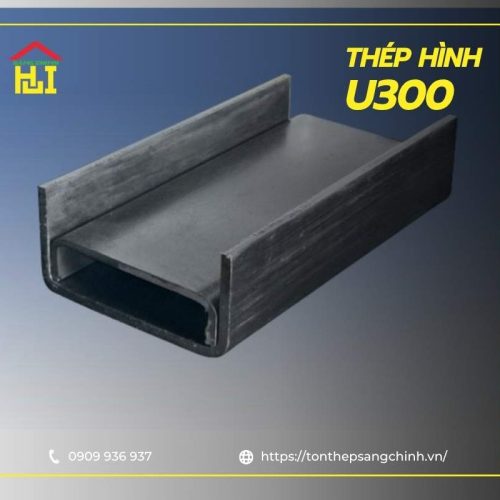 Thép Hình U300/ Thép U300 - Tiêu chuẩn, Quy Cách, Bảng Giá 2026