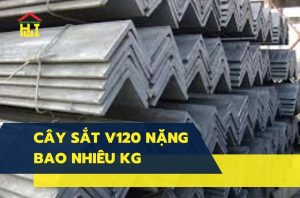 Một cây sắt V120 nặng bao nhiêu kg?