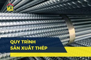 Tìm hiểu 6 bước trong quy trình sản xuất thép công nghiệp