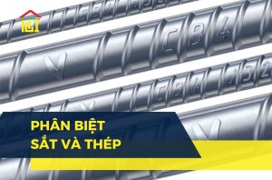 Cách phân biệt sắt và thép đơn giản | Đặc điểm & ứng dụng thực tế