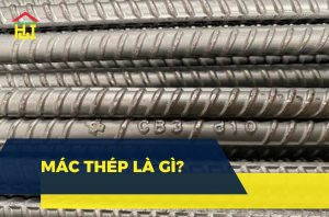 Mác thép là gì? Tiêu chuẩn, phân loại mác thép trong xây dựng