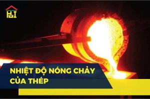 Nhiệt độ nóng chảy của thép là bao nhiêu? Bảng tra giới hạn chảy