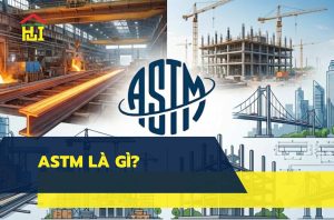 Tiêu chuẩn ASTM là gì? Ý nghĩa, vai trò trong ngành thép và xây dựng